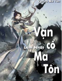 Vạn Cổ Ma Tôn - Truyền Kỳ Ma Tôn - Lâm Tiêu (FULL)